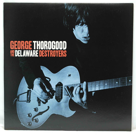 George Thorogood & The Destroyers ‎– George Thorogood And The Delaware Destroyers